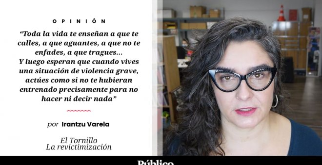 El Tornillo | 'La revictimización', por Irantzu Varela