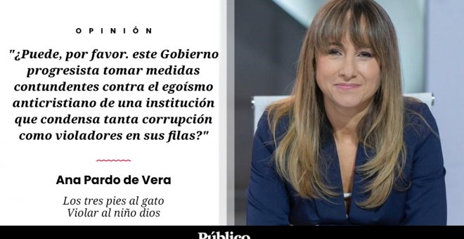 Los tres pies al gato | 'Violar al niño Dios', por Ana Pardo de Vera