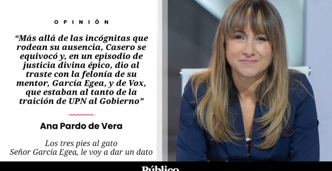 Los tres pies al gato | 'Señor García Egea, le voy a dar un dato', por Ana Pardo de Vera