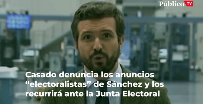 Casado anuncia que recurrirá a la Junta Electoral los anuncios "electoralistas" de Sánchez