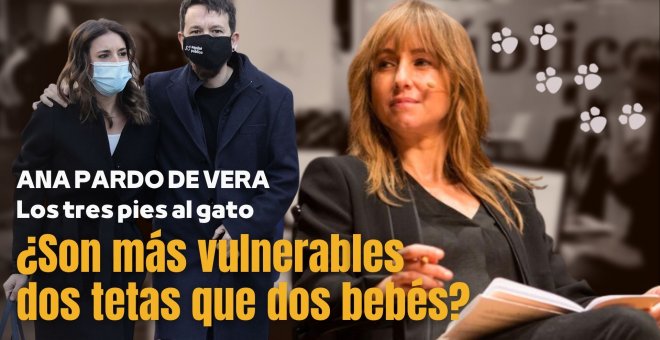 Los tres pies al gato | '¿Son más vulnerables dos tetas que dos bebés?' por Ana Pardo de Vera