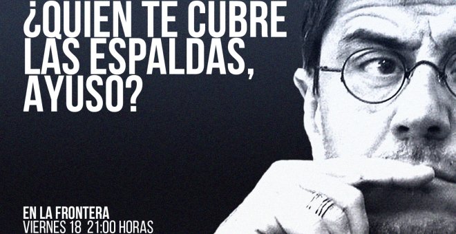 Juan Carlos Monedero: ¿quién te cubre las espaldas, Ayuso? - En la Frontera, 18 de febrero de 2022