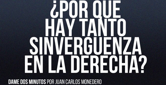 ¿Por qué hay tanto sinvergüenza en la derecha? - Dame dos minutos - En la Frontera, 18 de marzo de 2022