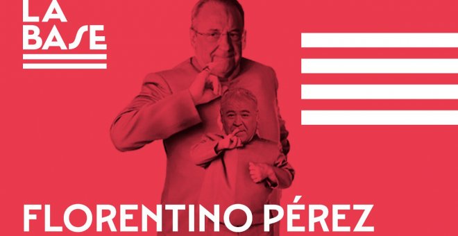 La Base #46: Florentino Pérez