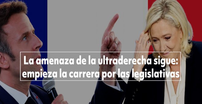 La amenaza de la ultraderecha sigue:  empieza la carrera por las elecciones legislativas en Francia