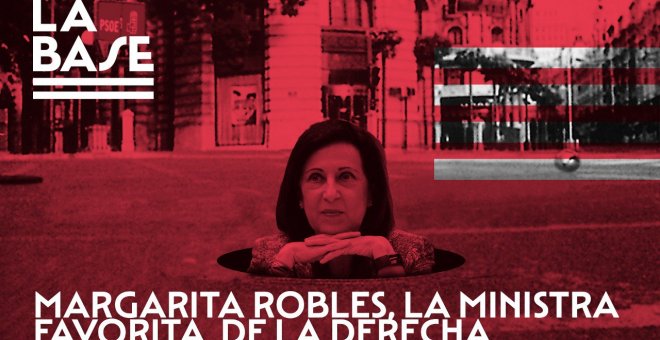 La Base #49: Margarita Robles, la ministra favorita de la derecha