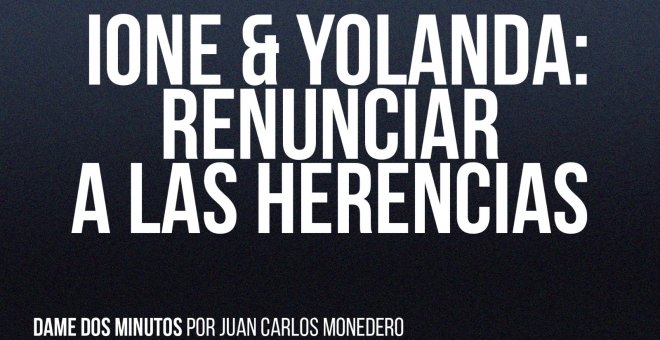 Ione & Yolanda: renunciar a las herencias - Dame dos minutos - En la Frontera, 13 de mayo de 2022