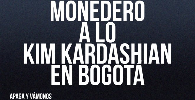 Monedero a lo Kim Kardashian en Bogotá - Apaga y vámonos - En la Frontera, 3 de junio de 2022