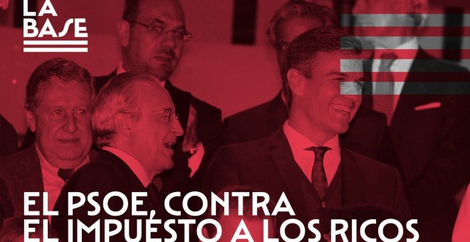 La Base #71: El PSOE, contra el impuesto a los ricos
