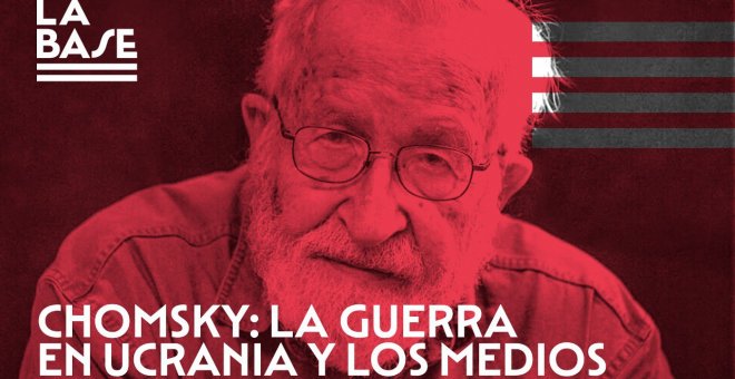 Chomsky en La Base: la guerra de Ucrania y los medios
