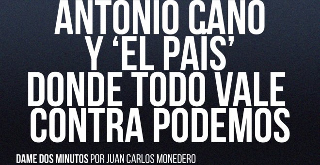 Antonio Caño y 'El País' donde todo vale contra Podemos - Dame dos minutos - En la Frontera, 24 de junio de 2022