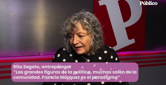 Rita Segato, antropóloga: "Las grandes figuras de la política, muchas de ellas salen de la comunidad. Francia Marquez es el paradigma, pero hay muchísimas"