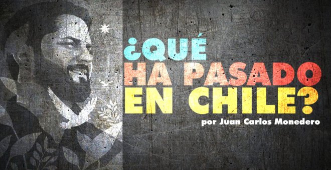 ¿Qué ha pasado en Chile? Por Juan Carlos Monedero