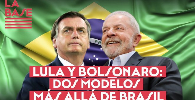 La Base #2x13 - Lula y Bolsonaro: dos modelos más allá de Brasil