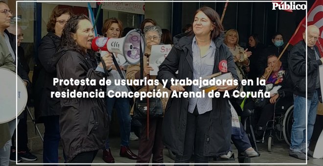 Protesta de usuarias y trabajadoras en la residencia Concepción Arenal de A Coruña
