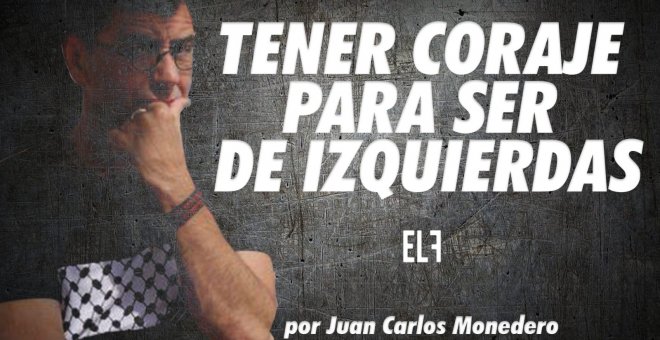 Tener coraje para ser de izquierdas - Dame dos minutos - En la Frontera, 28 de octubre de 2022