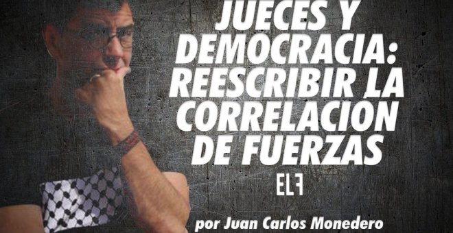Jueces y democracia: reescribir la correlación de fuerzas - Zasca - En la Frontera, 23 de diciembre de 2022
