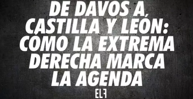 De Davos a Castilla y León: Cómo la extrema derecha marca la agenda - #EnLaFrontera638