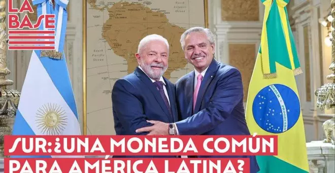 La Base #2x61 - Sur: ¿una moneda común para América Latina?