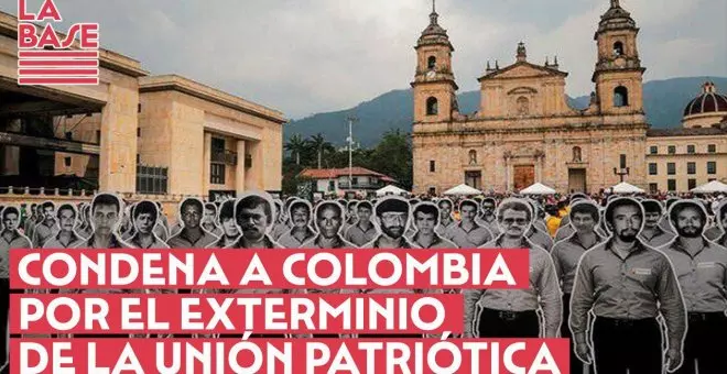 La Base #2x67 - Condena a Colombia por el exterminio de la Unión Patriótica