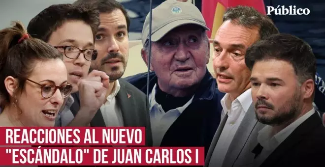 Reacciones al nuevo "escándalo" de Juan Carlos I: "Ya no nos puede sorprender"