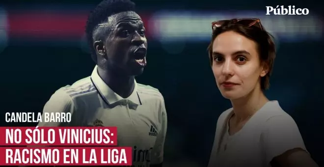 Racismo en el fútbol y en LaLiga: por qué es importante denunciar el caso de Vinicius