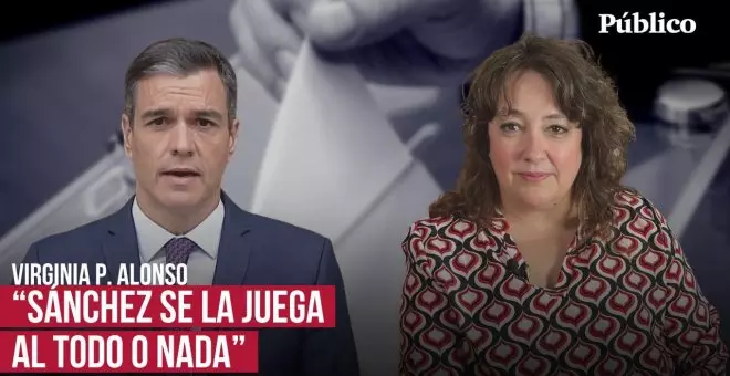 Sánchez y el 23J, entre lo malo y lo peor, por Virginia Pérez Alonso