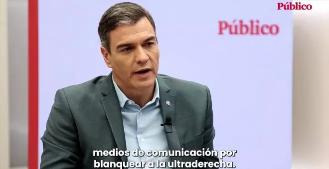 Pedro Sánchez: "Hay mucha responsabilidad en determinados medios de comunicación por blanquear a la ultraderecha"
